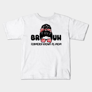 Bruh Formerly Known As Mom Funny Mom Mother's Day Messy Bun Kids T-Shirt